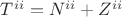 $T^{ii}=N^{ii}+Z^{ii}$