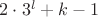 $2 \cdot 3^l + k - 1$
