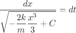 $\dfrac{dx}{\sqrt{-\dfrac{2k}{m} \dfrac{x^3}{3} + C}} = dt$