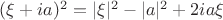 $(\xi + ia)^2 = |\xi|^2 - |a|^2 +2ia\xi$
