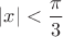$|x|<\dfrac{\pi}3$