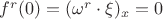 $f^r(0)=(\omega^r\cdot \xi)_x=0$