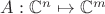 $A: \mathbb C^n \mapsto \mathbb C^m$