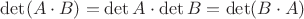 $\det(A\cdot B)=\det{A}\cdot\det{B}=\det(B\cdot A)$
