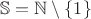 $\mathbb S= \mathbb N \setminus \{1\}$