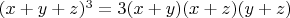 $(x+y+z)^3=3(x+y)(x+z)(y+z)$