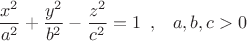 \[
\frac{{x^2 }}
{{a^2 }} + \frac{{y^2 }}
{{b^2 }} - \frac{{z^2 }}
{{c^2 }} = 1\begin{array}{*{20}c}
   , & {a,b,c > 0}  \\

 \end{array} 
\]