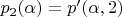 $p_2(\alpha)=p'(\alpha,2)$