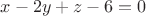 $x-2y+z-6=0$
