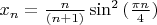 $x_n = \frac {n} {(n+1)}\sin^2{(\frac{\pi n}{4})}$