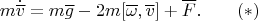 $$m\dot{\overline v}=m\overline g-2m[\overline \omega,\overline v]+\overline F.\qquad (*)$$