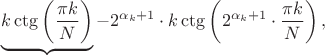 $$
\underbrace{  k\ctg{\left(\frac{\pi k}{N}} \right)  }- 2^{\alpha_k+1} \cdot k\ctg{\left( 2^{\alpha_k+1}  \cdot \frac{\pi k}{N}}\right),
$$