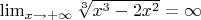 $\lim_{x\to+\infty}\sqrt[3]{x^3-2x^2}=\infty$