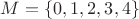 $M=\{0,1,2,3,4\}$