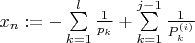 $x_n:=-\sum\limits_{k=1}^{l}\frac{1}{p_k}+\sum\limits_{k=1}^{j-1}\frac{1}{P_k^{(i)}}$