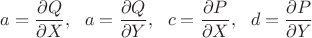 $$a = \frac{\partial Q}{\partial X},\ \ a = \frac{\partial Q}{\partial Y},\ \ c = \frac{\partial P}{\partial X},\ \ d = \frac{\partial P}{\partial Y}$$ $$a = \frac{\partial Q}{\partial X},\ \ a = \frac{\partial Q}{\partial Y},\ \ c = \frac{\partial P}{\partial X},\ \ d = \frac{\partial P}{\partial Y}$$