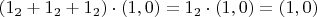$(1_2 + 1_2 + 1_2) \cdot (1, 0) = 1_2 \cdot (1, 0) = (1, 0)$