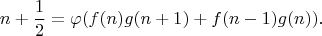$$n+\frac{1}{2}=\varphi(f(n)g(n+1)+f(n-1)g(n)).$$