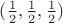 $(\frac 12 ,\frac 12 , \frac 12 )$