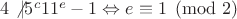 $4 \not | 5^c11^e-1 \Leftrightarrow e \equiv 1 \pmod 2$