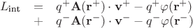 $\begin{array}{lcl}L_{\text{int}}&=&q^+ \mathbf A(\mathbf r^+)\cdot \mathbf v^+ -{q^+}\varphi(\mathbf r^+)\\&+& q^-  \mathbf A(\mathbf r^-)\cdot \mathbf v^- -{q^-}\varphi(\mathbf r^-)\end{array}$