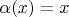 $\alpha(x)=x$