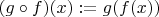 $(g \circ f)(x) := g(f(x))$