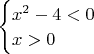 $\begin{cases}
x^2-4<0\\
x>0\\
\end{cases}$