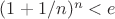 $(1+1/n)^n<e$