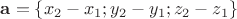 $\mathbf{a} = \lbrace x_2-x_1;y_2-y_1;z_2-z_1 \rbrace$