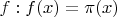 $f:f(x) = \pi (x)$