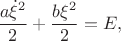 $$\dfrac{a\dot{\xi}^2}{2}+\dfrac{b\xi^2}{2}=E,$$