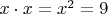 $x \cdot x = x^2 = 9$