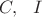 $C, \ \ I$