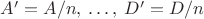 $A'=A/n,\:\ldots,\:D'=D/n$