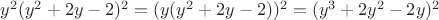 $y^2(y^2 + 2y - 2)^2 = (y(y^2+2y-2))^2 = (y^3 + 2y^2 - 2y)^2$