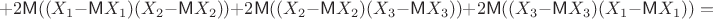 $$
+2\mathsf M((X_1-\mathsf MX_1)(X_2-\mathsf MX_2))+2\mathsf M((X_2-\mathsf MX_2)(X_3-\mathsf MX_3))+2\mathsf M((X_3-\mathsf MX_3)(X_1-\mathsf MX_1))=$$