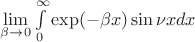 $\lim\limits_{\beta \to 0} \int\limits_{0}^{\infty} \exp(-\beta x)\sin \nu x dx$