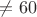 $\not = 60$
