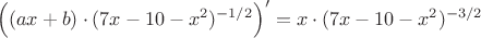 $$\left((ax+b)\cdot (7x-10-x^2)^{-1/2}\right)'=x\cdot (7x-10-x^2)^{-3/2}$$