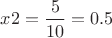 $\[x2 = \dfrac{5}{{10}} = 0.5\]$