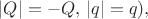$|Q|=-Q,\, |q|=q),$