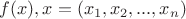 $f(x),x=(x_1,x_2,...,x_n)$