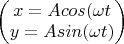 $ \begin{pmatrix} x=A cos(\omega t}\\ y= A sin(\omega t) \end{pmatrix} $