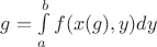$g = \int\limits_a^b f(x(g),y)dy$