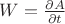 $W=\frac{\partial A}{\partial t}$