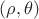 $(\rho, \theta)$