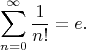 $$
\sum_{n=0}^{\infty}\frac{1}{n!}=e.
$$