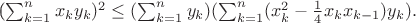 (\sum_{k = 1}^{n}x_{k}y_{k})^2\leq(\sum_{k = 1}^{n}y_{k})(\sum_{k = 1}^{n}(x_{k}^2 - \frac {1}{4}x_{k}x_{k - 1})y_{k}).