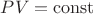 $PV=\mathrm{const}$ $PV=\mathrm{const}$